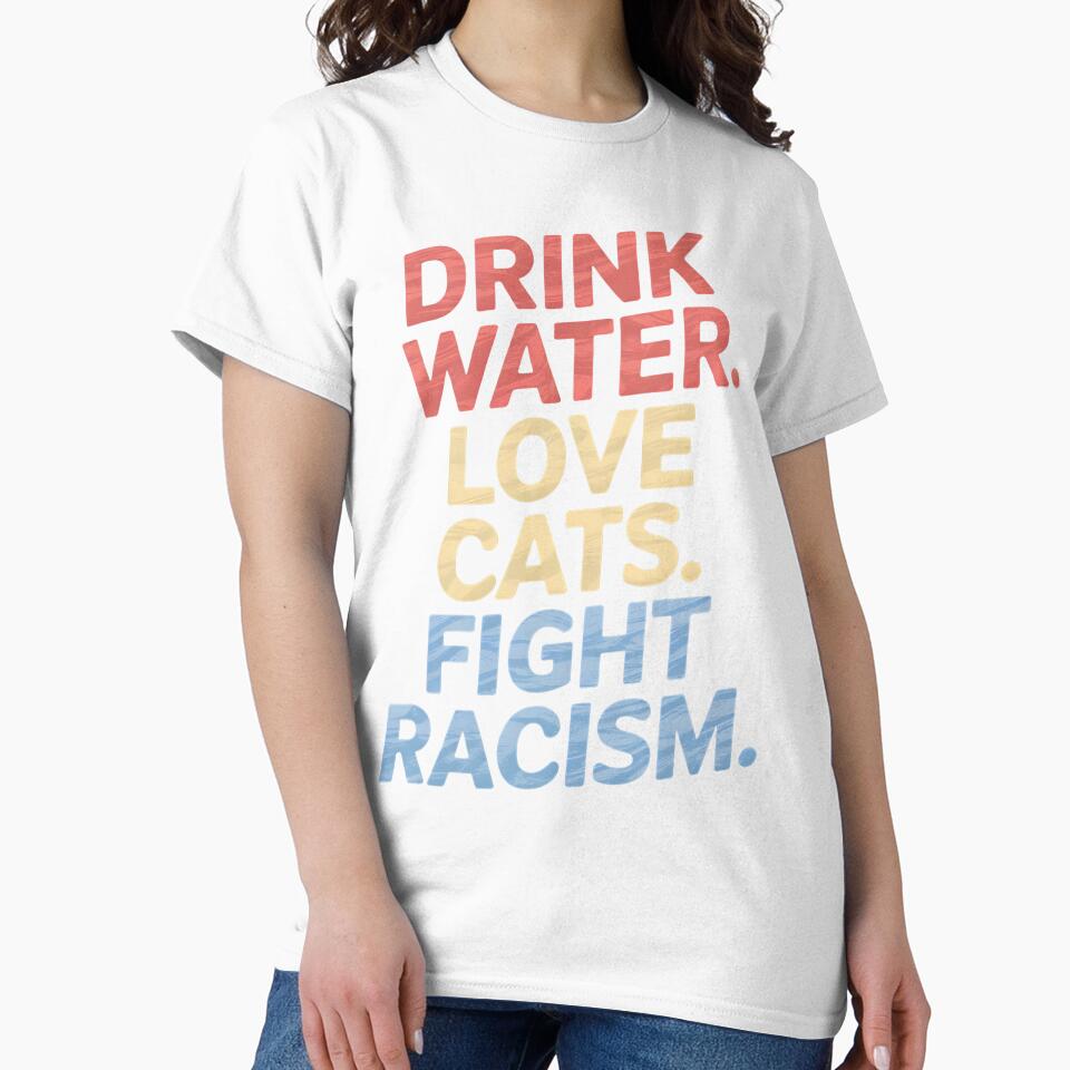 Drink Water Love Cats Fight Racism by Wirtuozo