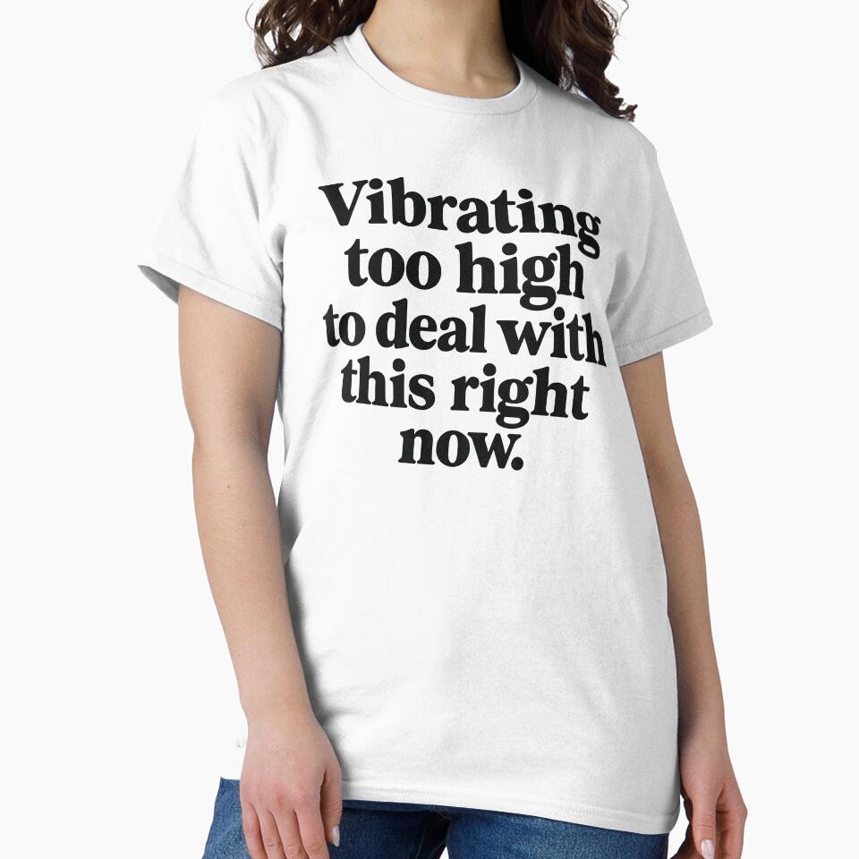 Vibrating Too High To Deal With This Right Now by CrypticHMystic