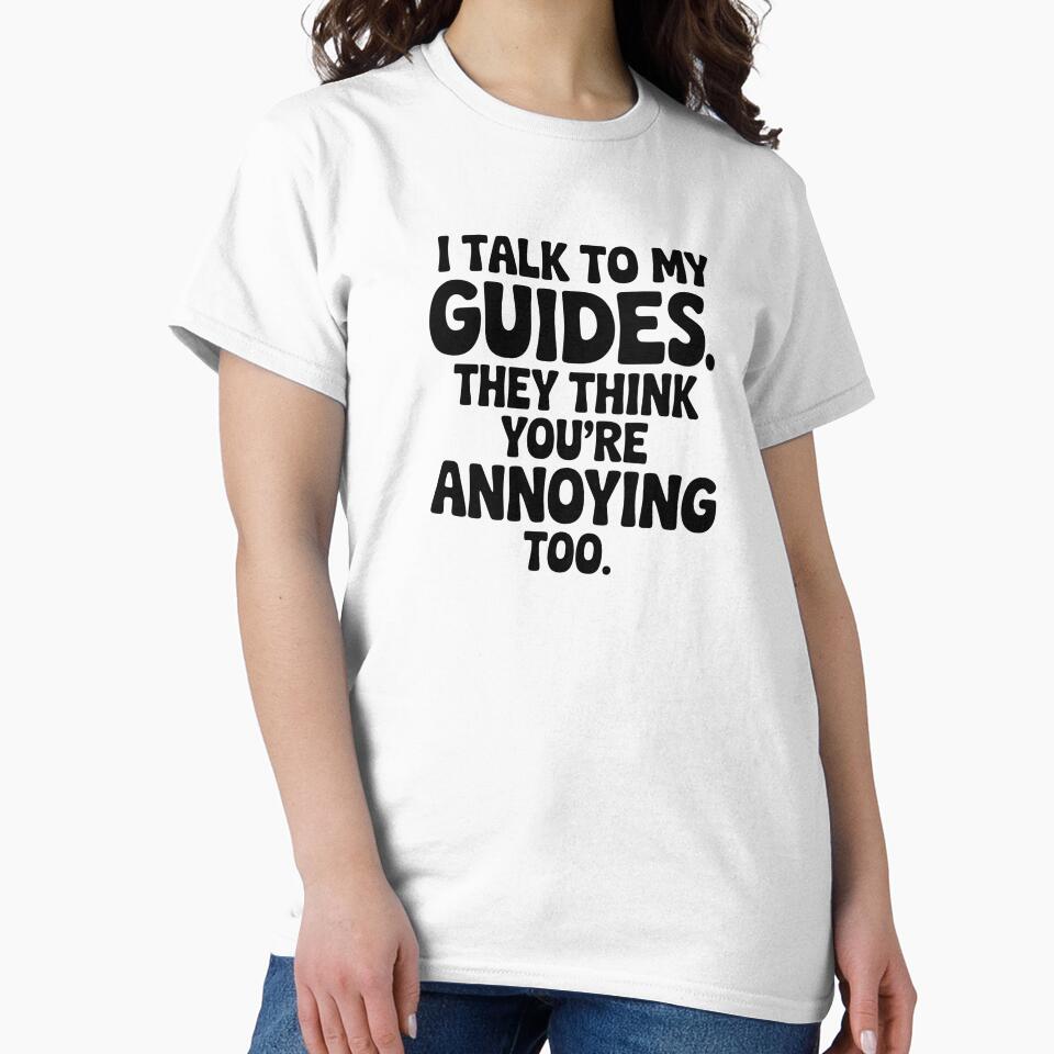 I Talk To My Guides. They Think You're Annoying Too. by CrypticHMystic