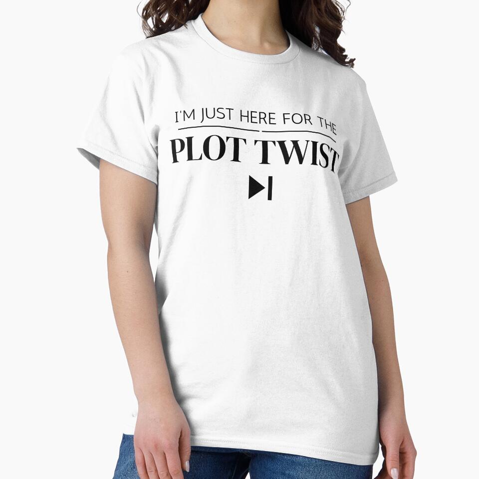 I'm Just Here For The Plot Twist T-Shirt - Sarcastic Movie Lover Quote - Funny Bookworm Gift - Aesthetic Text by KaBaRen