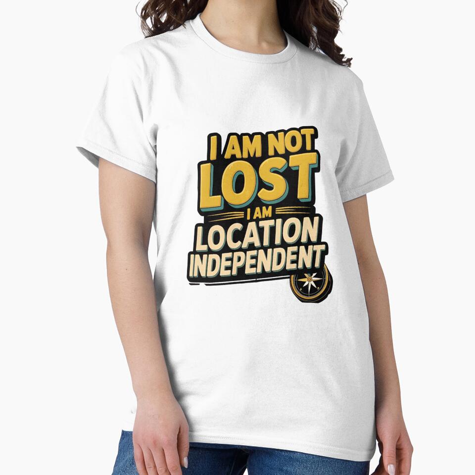I am not lost I am location independent by VibeTheStore