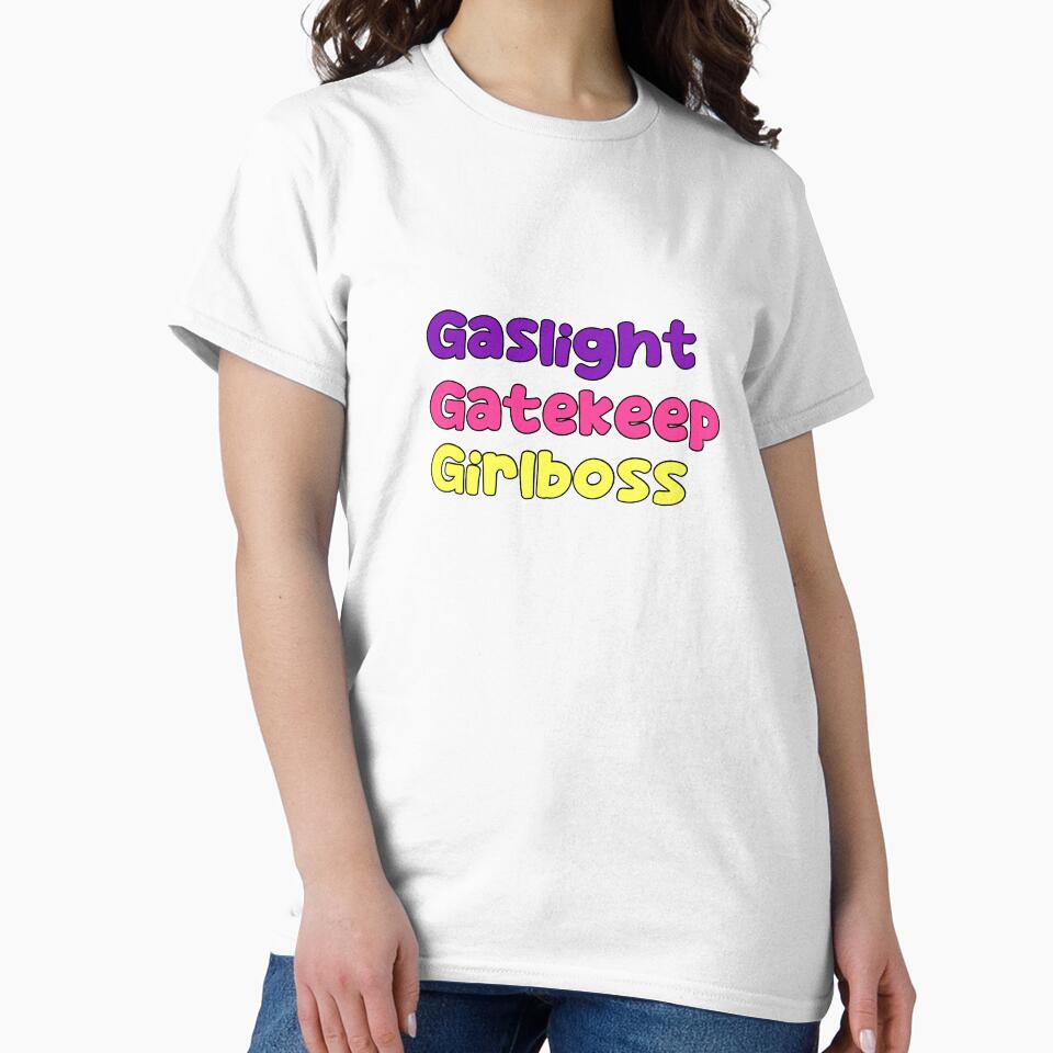 Gaslight, gatekeep, girlboss by amarie143