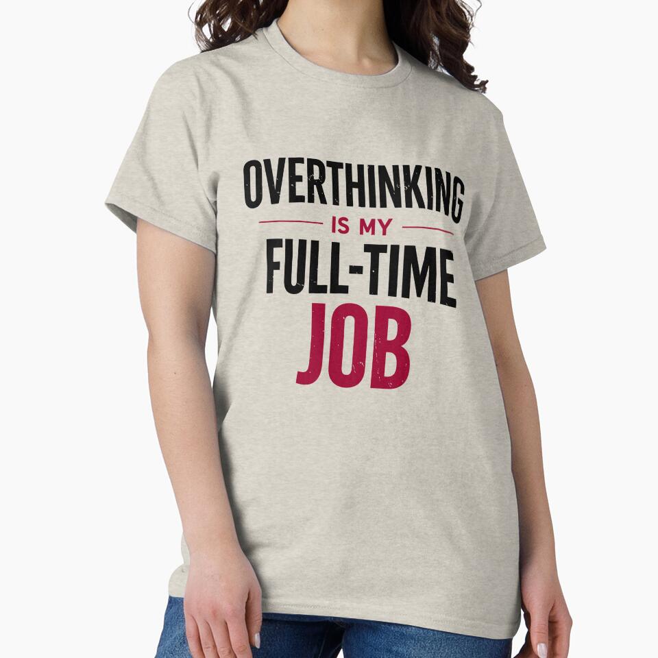 Overthinking is my Full-Time Job by cgrafix