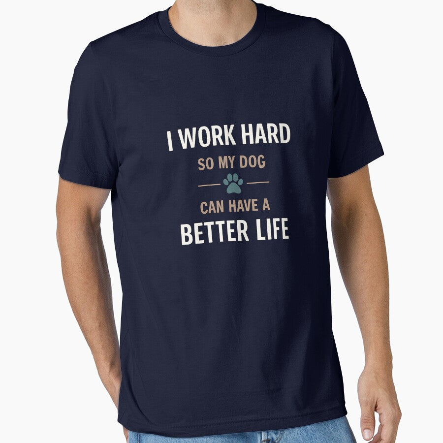I Work Hard So My Dog Can Have a Better Life | Funny Dog Lover Quote by affiliatevera10