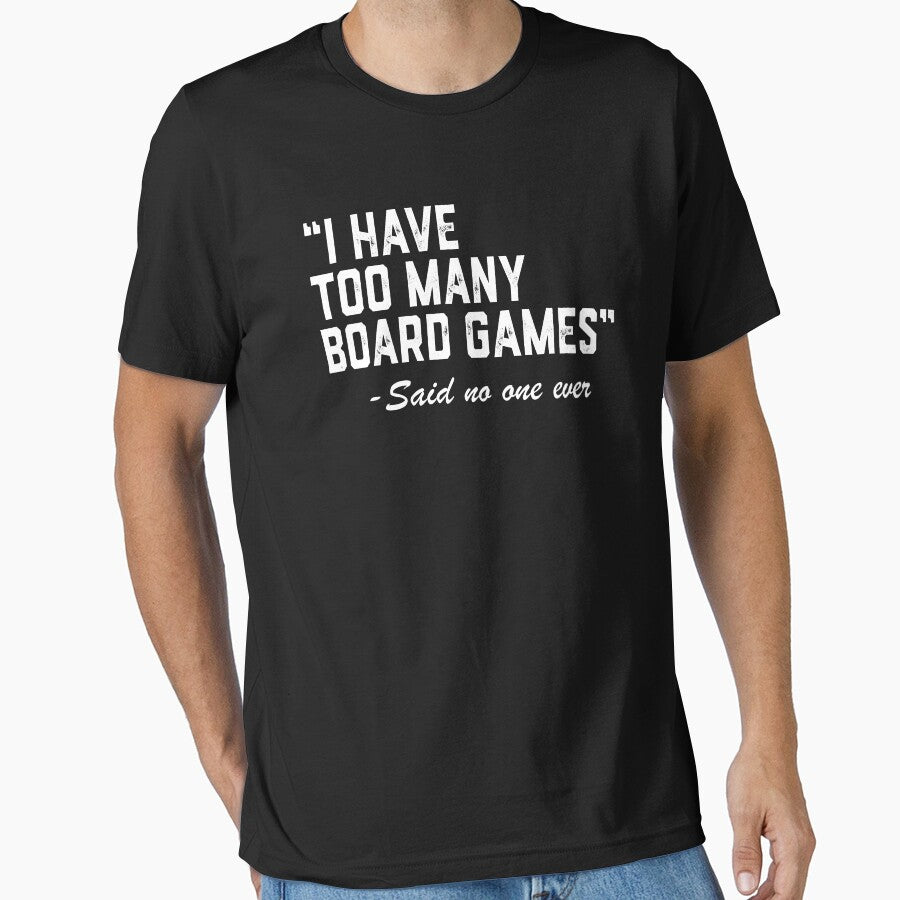 I Have Too Many Board Games - Tabletop Game Board Gaming by jingdomdesgine
