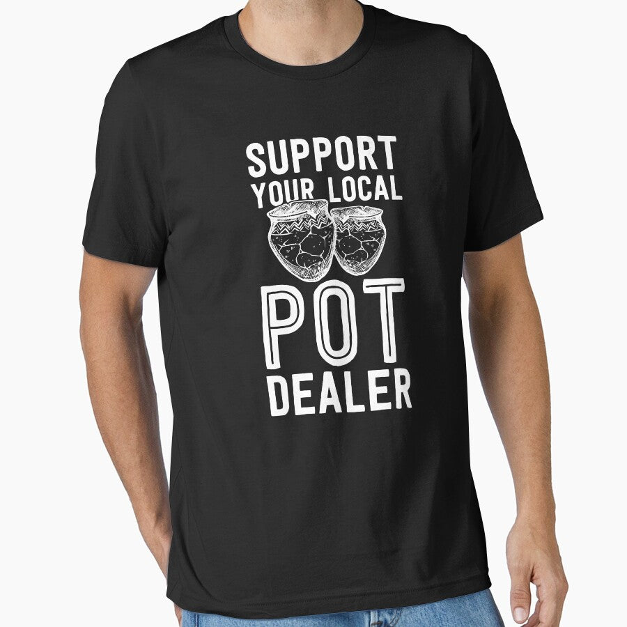 Funny Pottery Shirt Support Your Local Pot Dealer Artist by 14thFloor