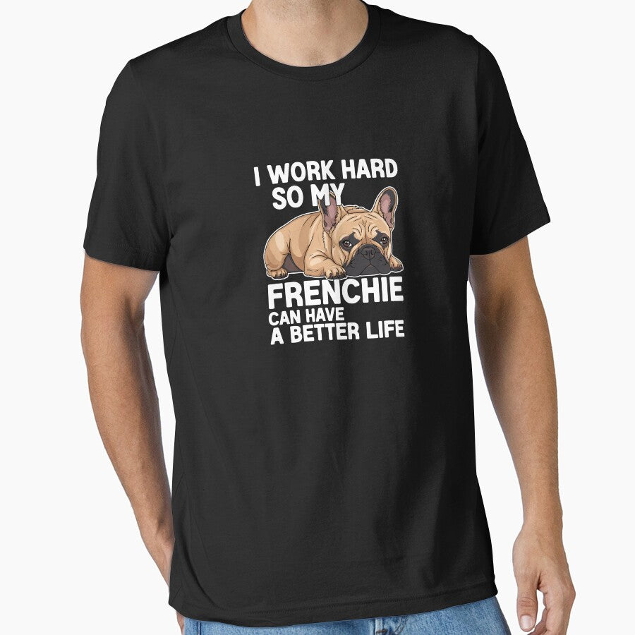 I Work Hard So My Frenchie Can Have A Better Life French Bulldog Owner Dog Parent by PopStars1993