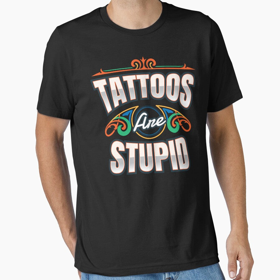 Tattoos Are Stupid Tattoo Tattooed by MooonTees