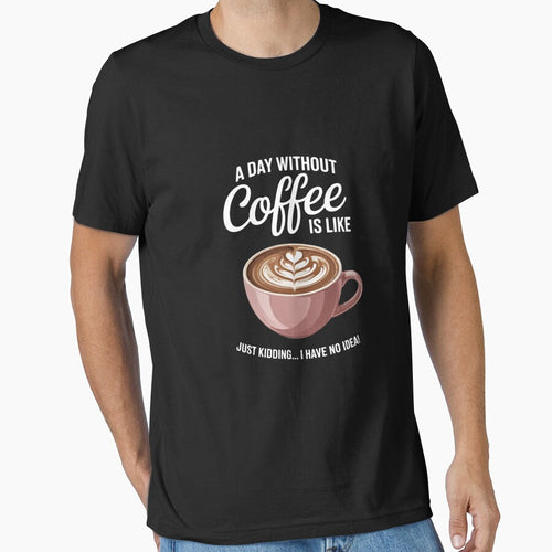 A Day without Coffee is like I have No Idea Cafeine by DigitaldeligArt