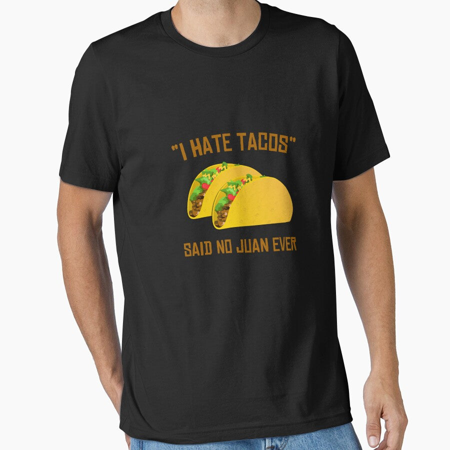 I Hate Tacos Said No Juan Ever Funny Mexican by flippinsg