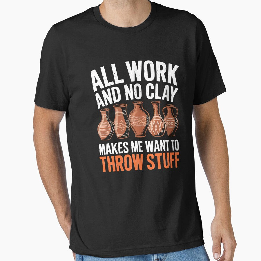 All Work And No Clay Makes Me Want To Throw Stuff by johnertullio