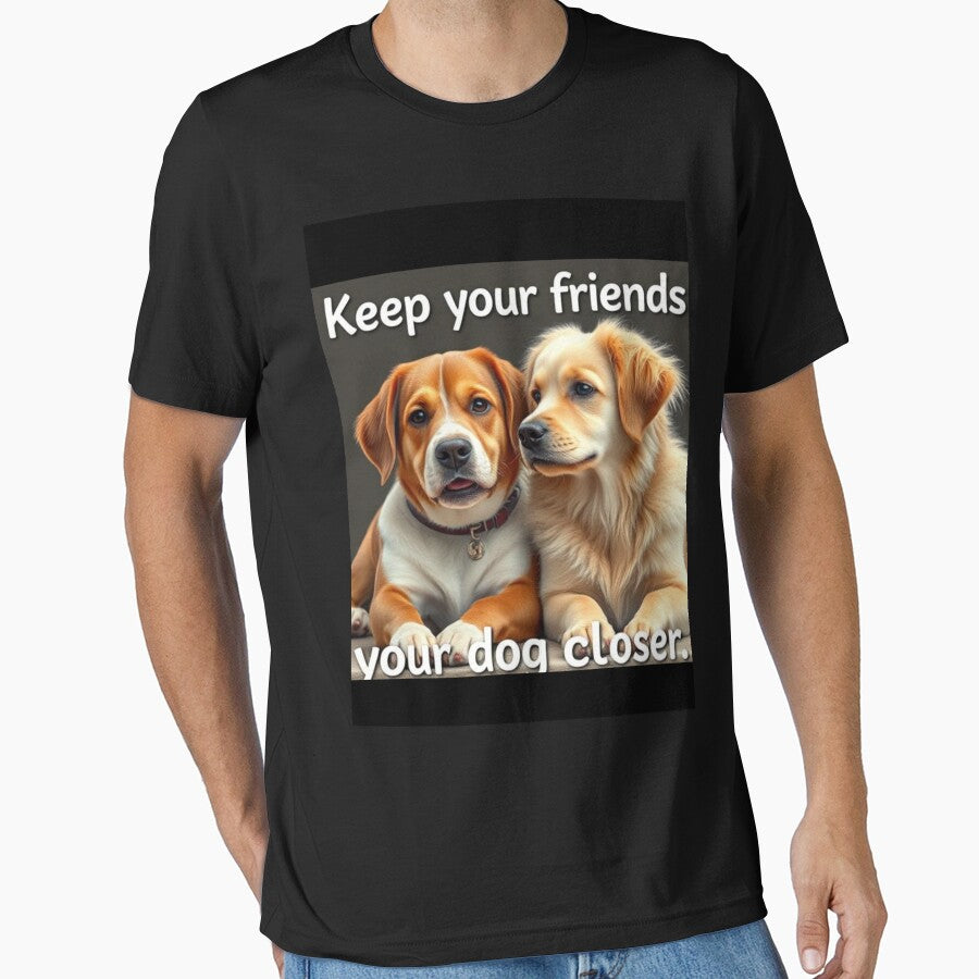Keep your friends close and your dog closer by SSMC DREAM DESIGN