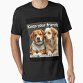 Keep your friends close and your dog closer by SSMC DREAM DESIGN