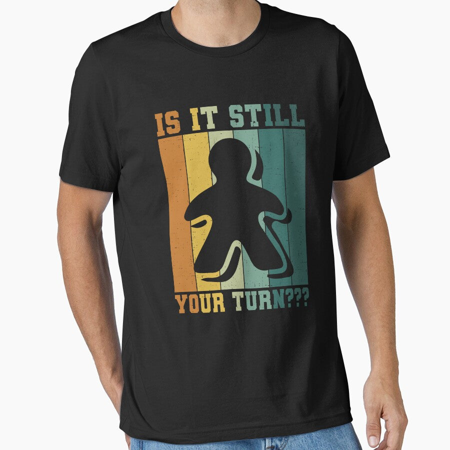 Is It Still Your Turn Shirt, Board Game Shirt, Gift For Board Game Lover, Board Game Player Shirt, Board Game Addict Shirt, Play Board Game by aymob