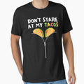 Don't Stare At My Tacos Funny Cinco De Mayo Taco Tuesday by BoozieHumor