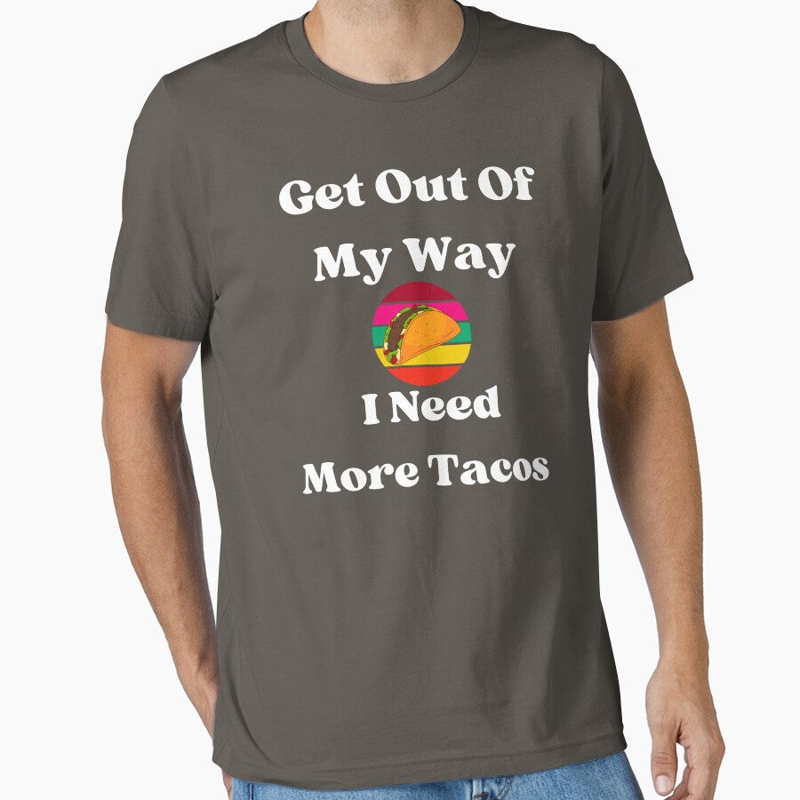Get Out Of My Way I Need More Tacos by campingforge