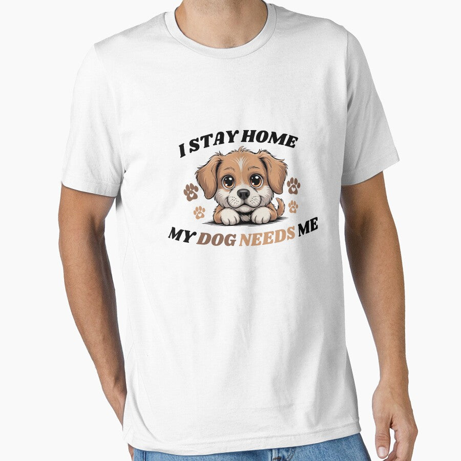 I Stay Home, My Dog Needs Me | Dog Lover Shirt by RALYSHOP
