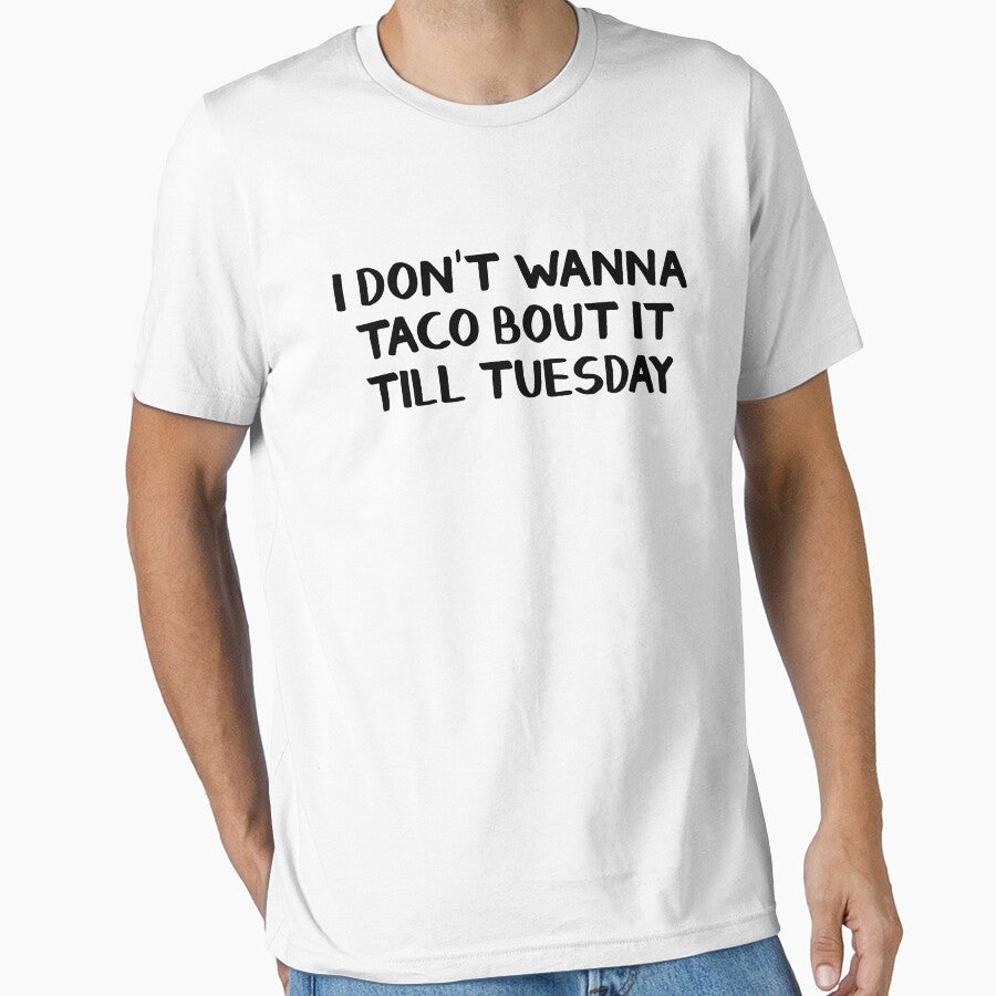 I don't wanna taco bout it till Tuesday by allthetees