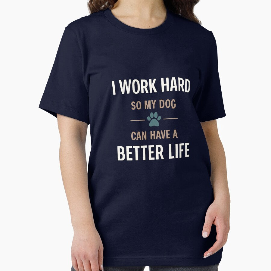 I Work Hard So My Dog Can Have a Better Life | Funny Dog Lover Quote by affiliatevera10