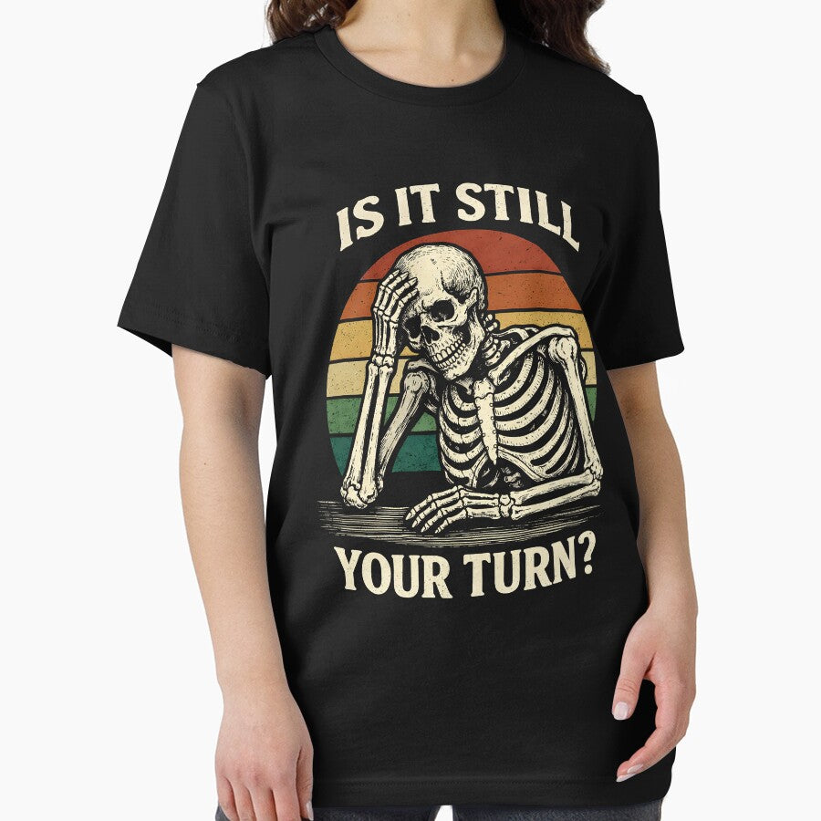is It Still Your Turn Funny Skeleton Waiting Quote Meme by gear-posters