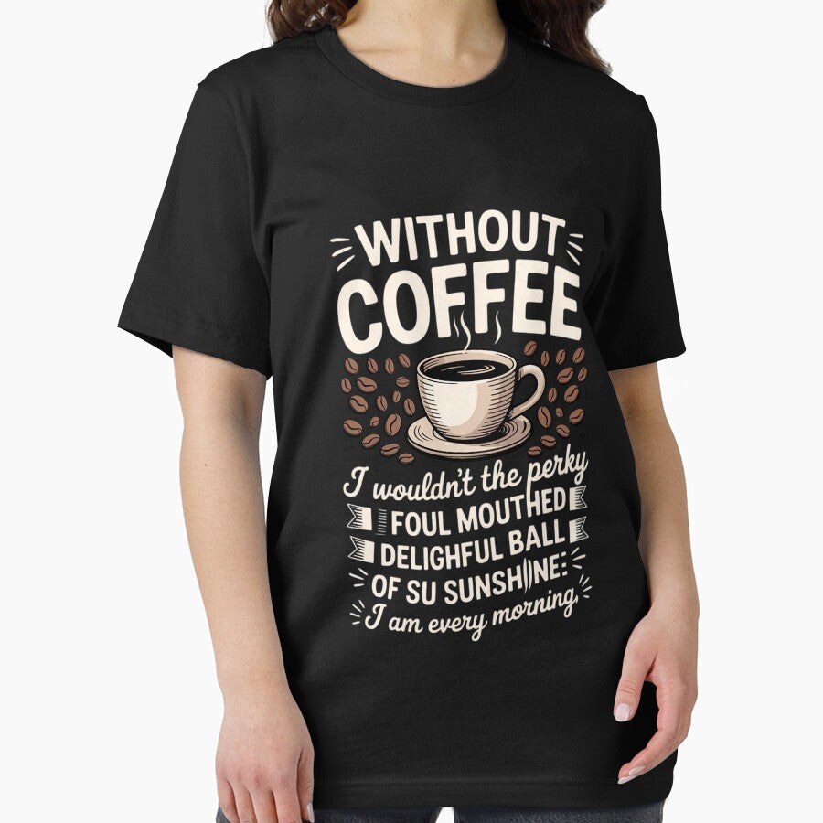 Without Coffee I Wouldn't Be Coffee by jewellmeyers