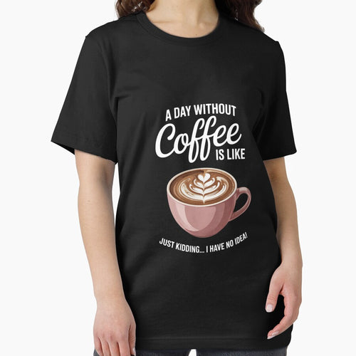 A Day without Coffee is like I have No Idea Cafeine by DigitaldeligArt
