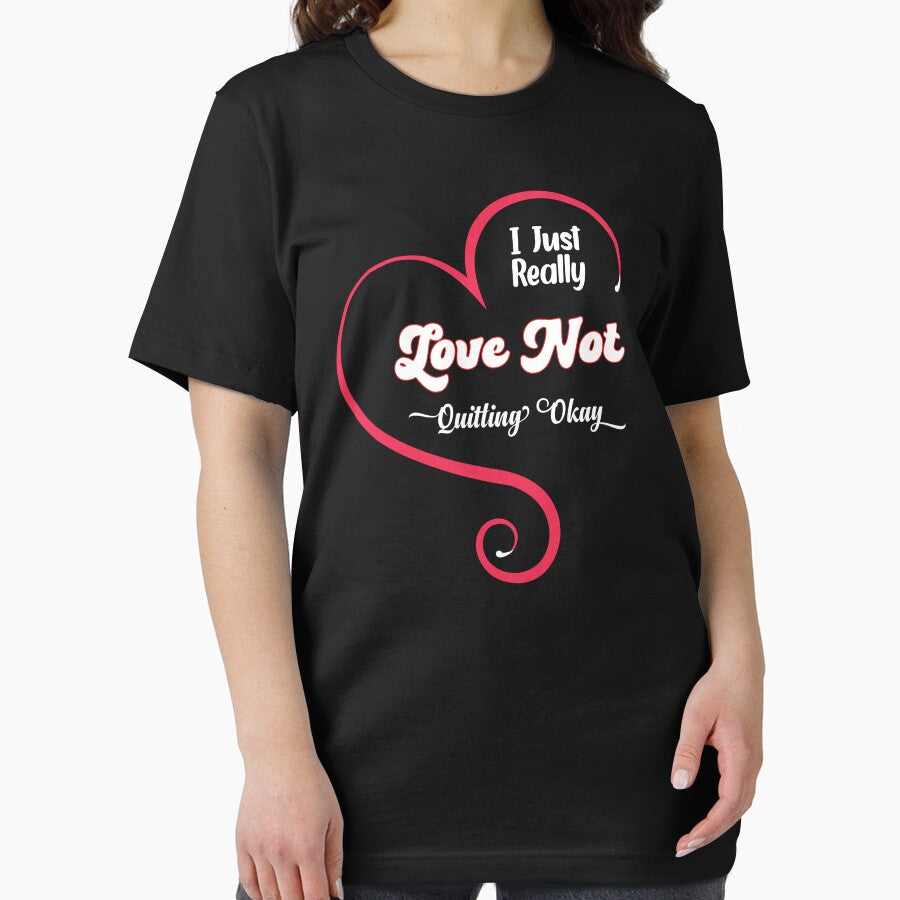 I Just Really Love Not Quitting Okay Hilarious Fun Quote, coworker quitting by kakaTee