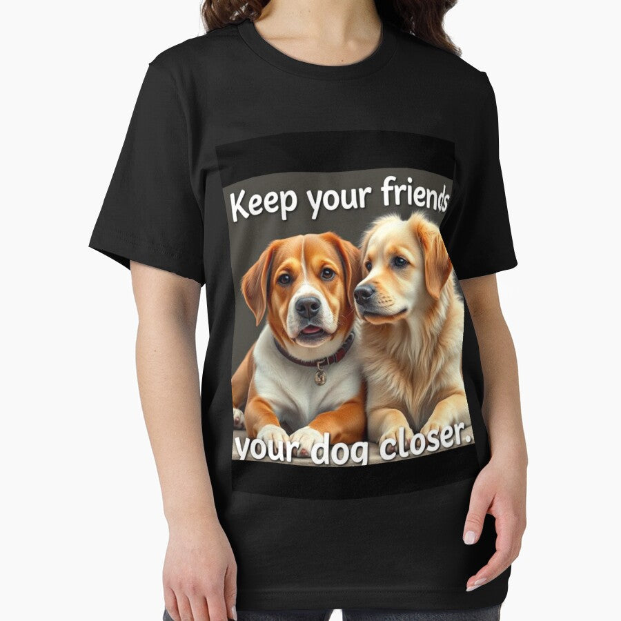Keep your friends close and your dog closer by SSMC DREAM DESIGN