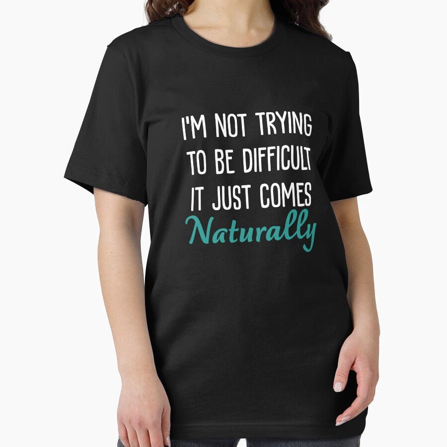 I'm Not Trying to Be Difficult It Just Comes Naturally sarcastic saying by Graceland  Memphis