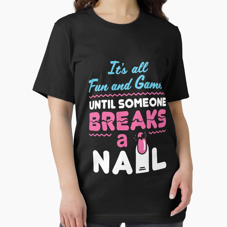 Nail Tech Technician It's All Fun and Games Until Someone Breaks A Nail by jaygo