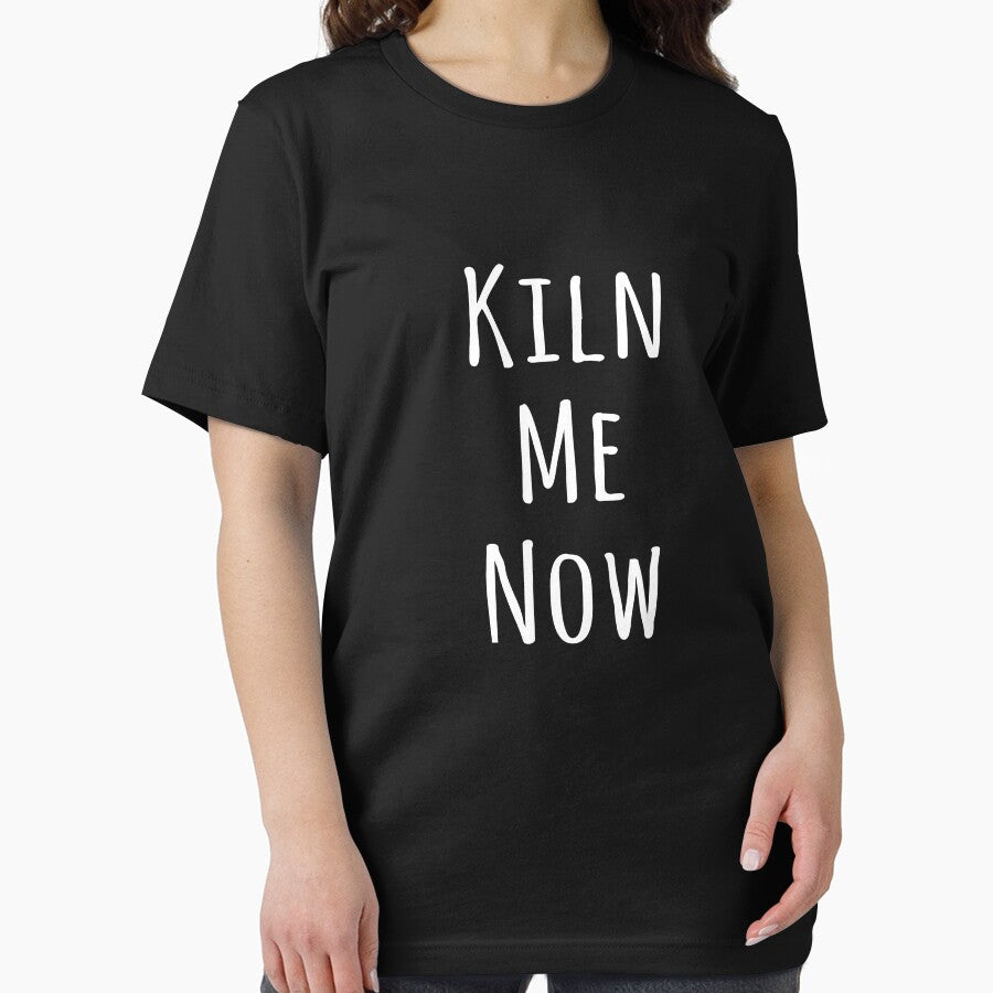 Kiln Shirt Funny Artist Kiln Me Now Tee by everfreshtees