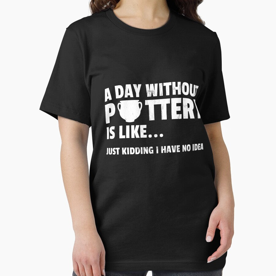 A Day Without Pottery Is Like - Funny Ceramic Artist Gift by noirty