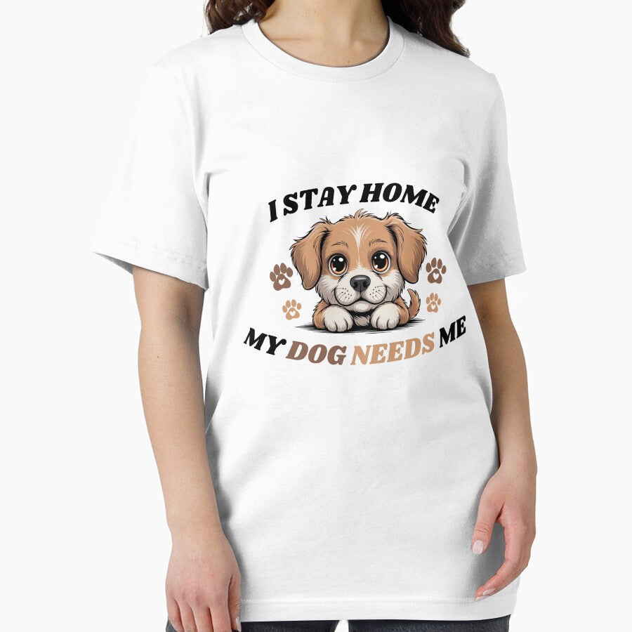 I Stay Home, My Dog Needs Me | Dog Lover Shirt by RALYSHOP