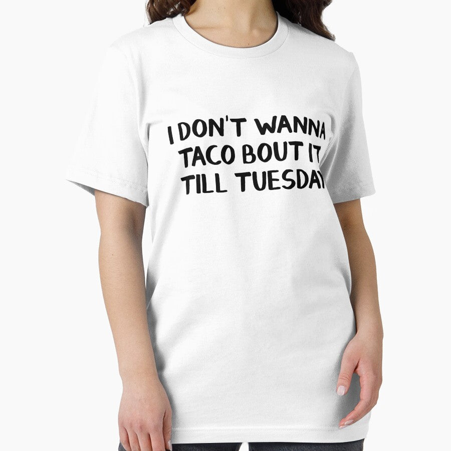 I don't wanna taco bout it till Tuesday by allthetees