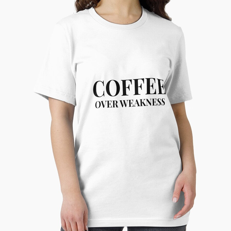 Coffee Over Weakness Design For Light Clothing by Coffee Vibes