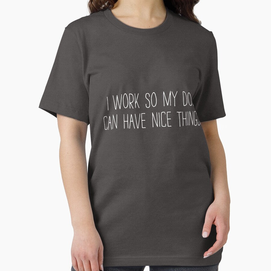 I Work So My Dog Can Have Nice Things by TheFleekStreet