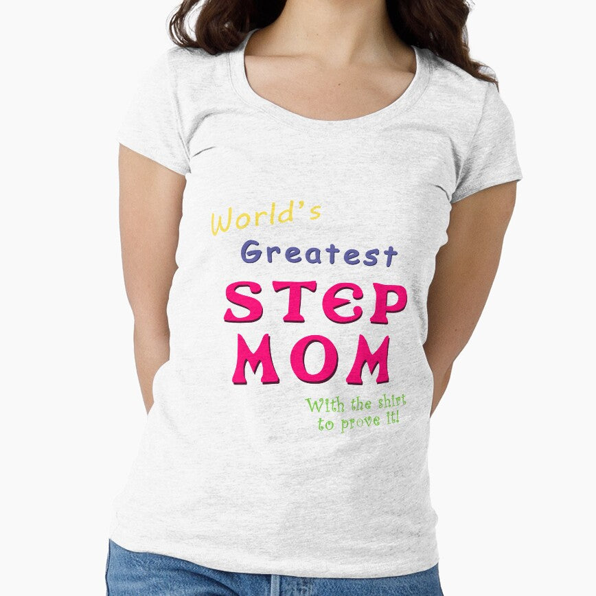 World's greatest Step Mom (With the shirt to prove it!) by Brasilia