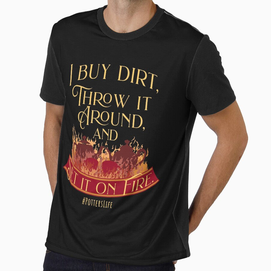 I Buy Dirt, Throw it Around, and Set it on Fire #potterslife by Batty4Boba