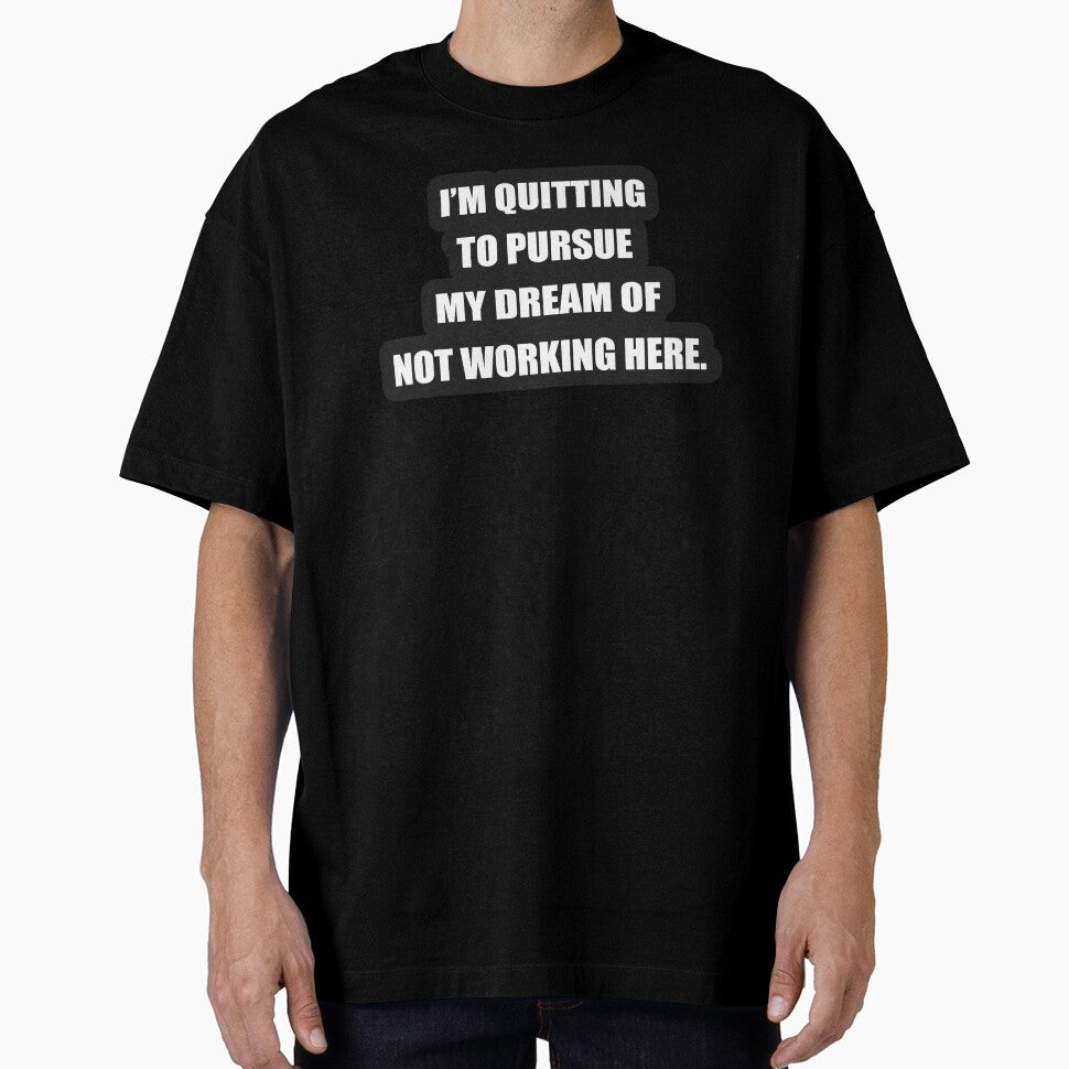 I'm quitting to pursue my dream of not working here. by svcart