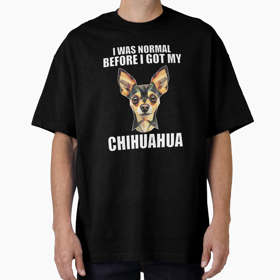 I Was Normal Before I Got My Chihuahua by Proteinmalac