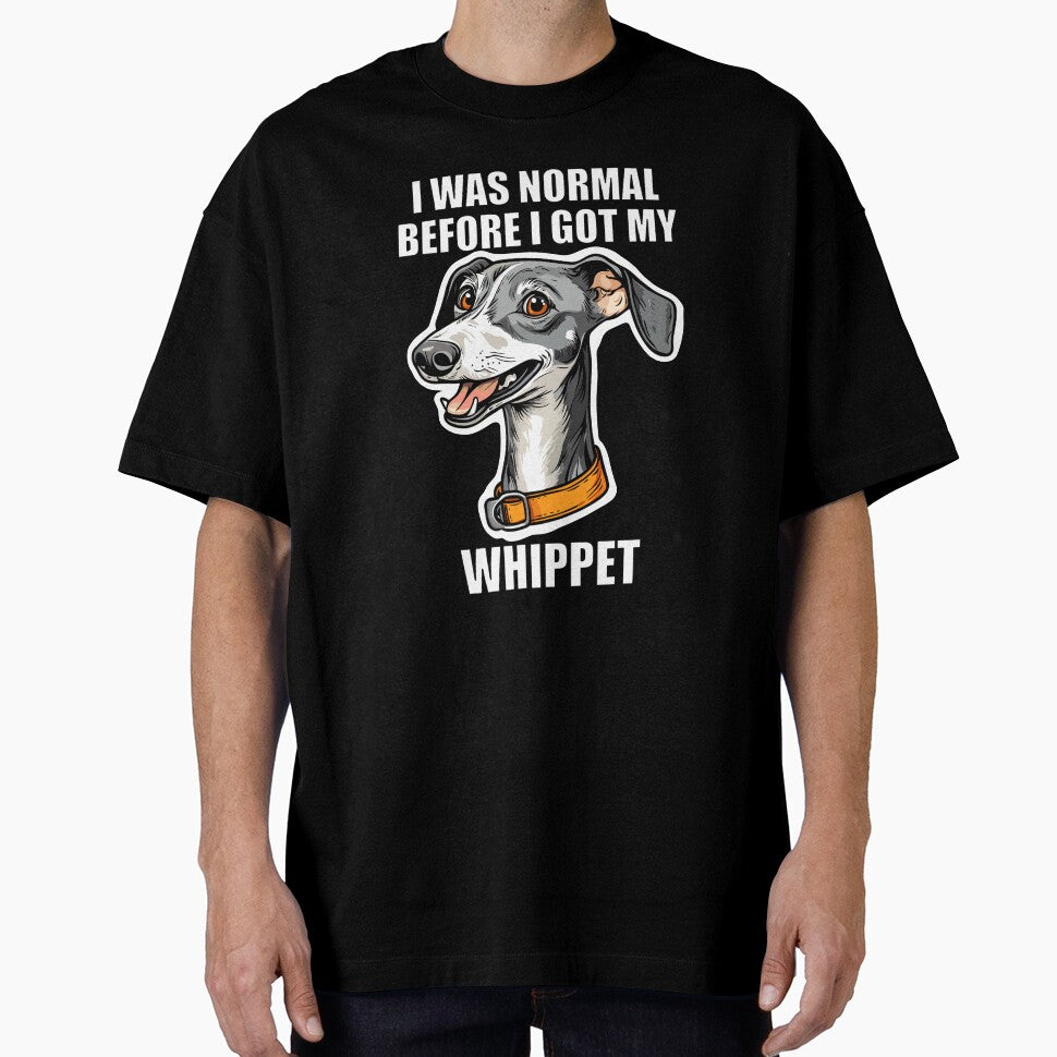 I Was Normal Before I Got My Whippet by Proteinmalac