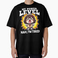 MY POWER LEVEL NAH IS OVER... NAH, I'M TIRED - ANIME GIFT by KEF Custom