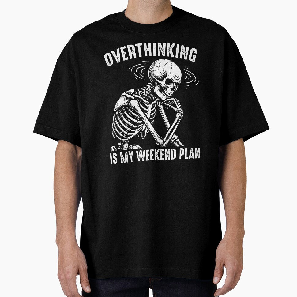 Overthinking Is My Weekend Plan - Professional Overthinker Funny Skeleton Anxiety Humor by gunaone-design