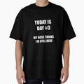Funny Quitting Shirt – Day 3 – My Boss Thinks I’m Still Here by SexyDigitalArt