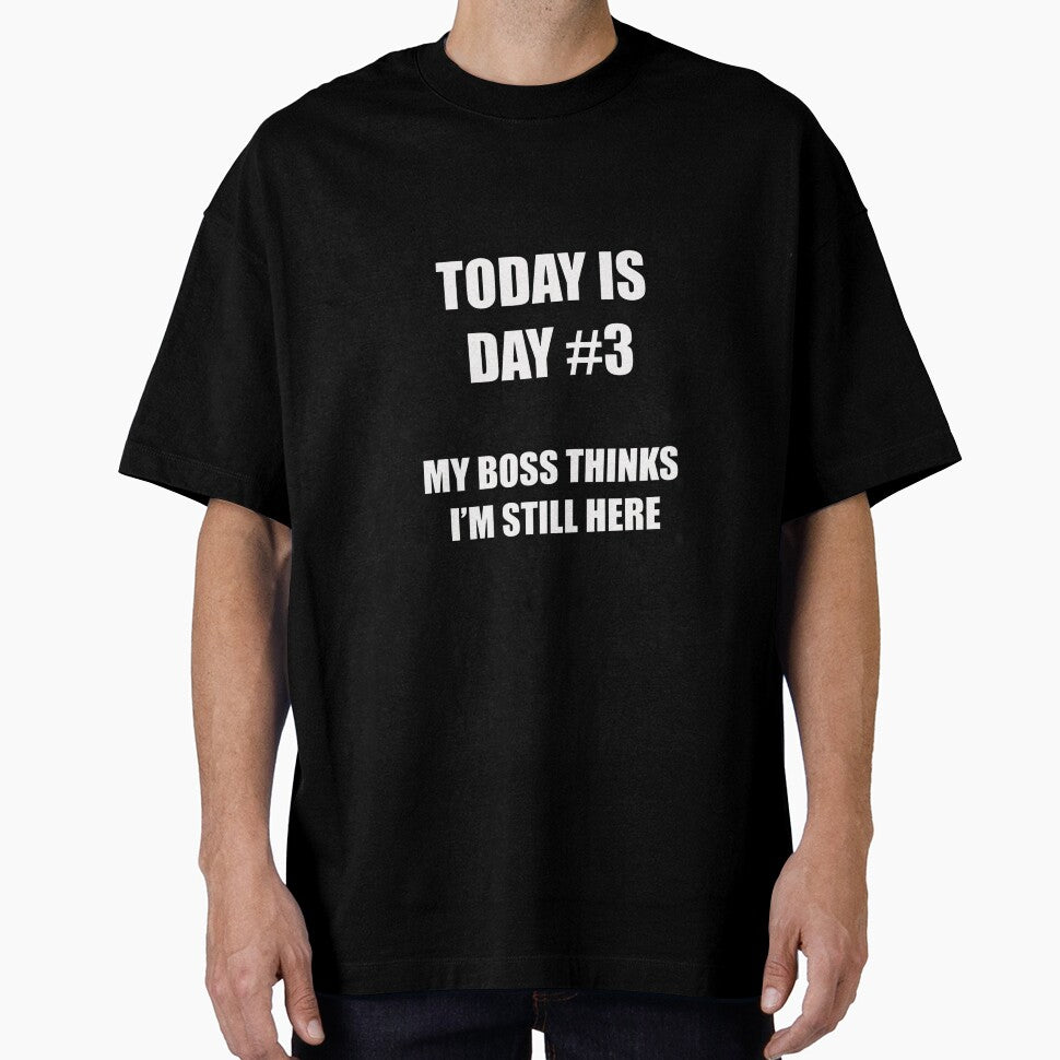 Funny Quitting Shirt – Day 3 – My Boss Thinks I’m Still Here by SexyDigitalArt