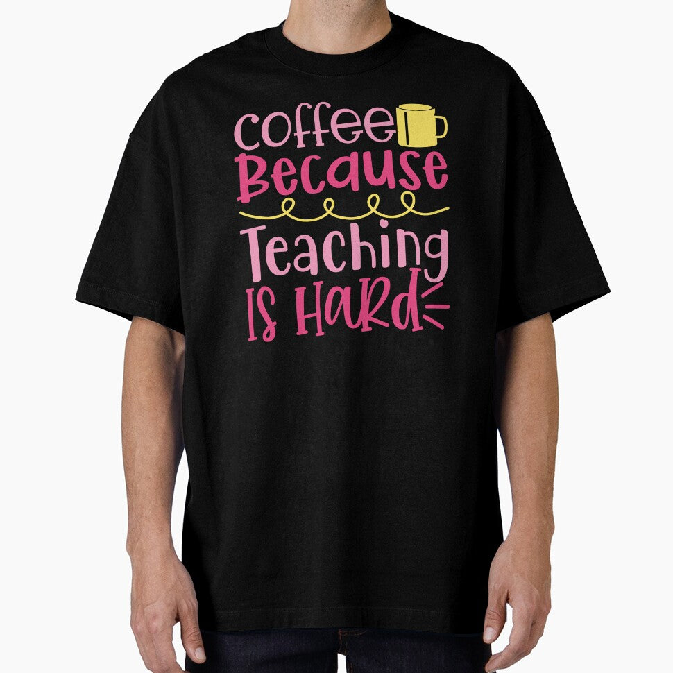 Coffee Because Teaching Is Hard - Fun Teacher Graphic by TeesHearts100