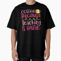 Coffee Because Teaching Is Hard - Fun Teacher Graphic by TeesHearts100