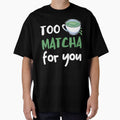 Match Too Much For You Matcha Lover Matcha Tea Lover by RosaliaAmber