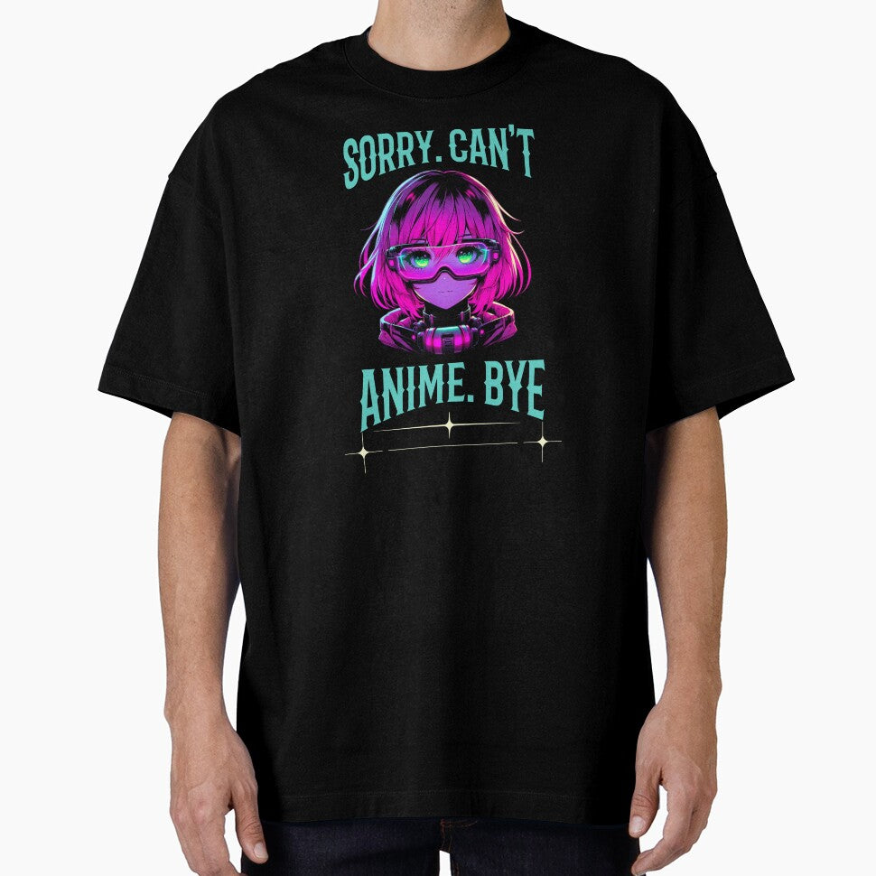 Sorry.Can't.Anime.Bye funny saying manga girl futuristic by Endo Designs - cause Love and Life matters