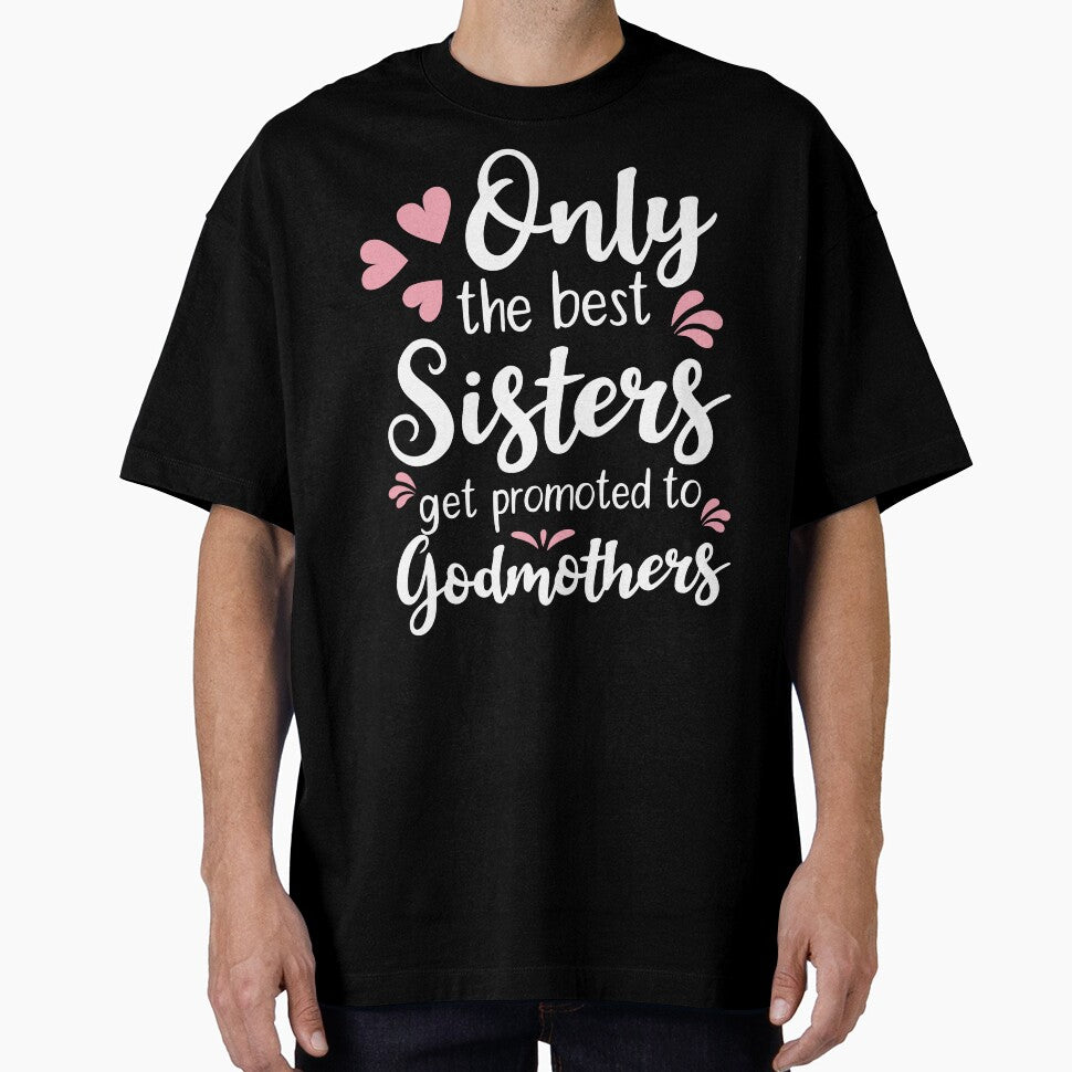 Copy of Only The Best Sisters Get Promoted to Godmothers by AdiApparel